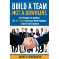 Build A Team, Not A Downline: 21 Principles for Building The #1 Fastest Growing and Most Profitable Team in Your Company - Paperback