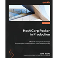 HashiCorp Packer in Production: Efficiently manage sets of images for your digital transformation or cloud adoption journey - Paperback