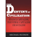 The Destiny of Civilization: Finance Capitalism, Industrial Capitalism or Socialism - Paperback