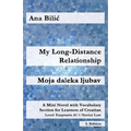My Long-Distance Relationship / Moja daleka ljubav: A Mini Novel with Vocabulary Section for Learners of Croatian, Easystarts A1 - Novice Low, 2. Edit - Paperback