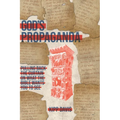 God's Propaganda: Pulling Back the Curtain on What the Bible Wants You to See - Hardcover