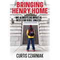 Bringing Henry Home: We always do what is best for kids, unless . . . - Paperback