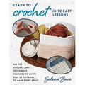 Learn to Crochet in 10 Easy Lessons: All the Stitches and Techniques You Need to Know, Plus 28 Patterns to Make Right Away! - Paperback