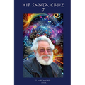 Hip Santa Cruz 7: First person accounts of the Hip Culture of Santa Cruz, California From 1960's - 2024 - Paperback