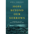 Hope Beyond Our Sorrows: Learning to Live with Life-Changing Loss - Paperback