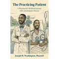 The Practicing Patient A Pharmacist's Resilient Journey with Autoimmune Disease - Paperback