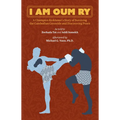 I Am Oum Ry: A Champion Kickboxer's Story of Surviving the Cambodian Genocide and Discovering Peace - Paperback