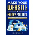 Make Your Website a Money Machine: A Guide to Marketing Funnels for Websites - Paperback