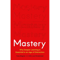 Mastery: Why Deeper Learning Is Essential in an Age of Distraction - Hardcover