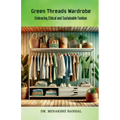 Green Threads Wardrobe: Embracing Ethical and Sustainable Fashion - Paperback