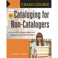 Crash Course in Cataloging for Non-Catalogers: A Casual Conversation on Organizing Information - Paperback