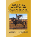 Go-La'-ka Wa-Wal-sh (Raven Speaks): A collection of articles about the culture and history of the Colville Confederated Tribes - Paperback