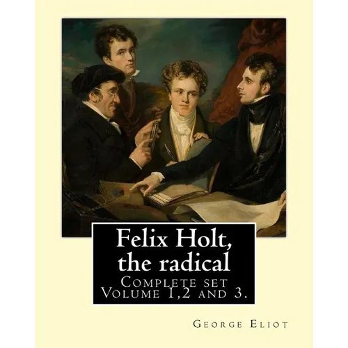 Felix Holt, the radical. By: George Eliot (Complete set Volume 1,2 and 3), in three volume: Social novel, illustrated By: Frank T. Merrill (1848-1936) - Paperback