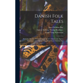 Danish Folk Tales: From the Danish of Svend Grundtvig, E. T. Kristensen, Ingvor Bondesen and L. Budde; Translated by J. Christian Bay - Hardcover