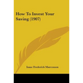How To Invest Your Saving (1907) - Paperback
