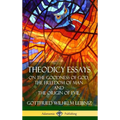 Theodicy Essays: On the Goodness of God, the Freedom of Man and The Origin of Evil (Hardcover) - Hardcover
