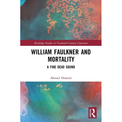 William Faulkner and Mortality: A Fine Dead Sound - Paperback