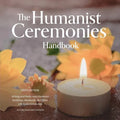The Humanist Ceremonies Handbook: Writing and Performing Humanist Weddings, Memorials, And Other Life-Cycle Ceremonies - Paperback