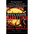 Precision Marketing: The New Rules for Attracting, Retaining and Leveraging Profitable Customers - Hardcover