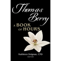 Thomas Berry: A Book of Hours - Paperback