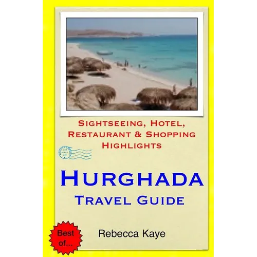 Hurghada Travel Guide: Sightseeing, Hotel, Restaurant & Shopping Highlights - Paperback