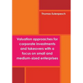 Valuation approaches for corporate investments and takeovers with a focus on small and medium-sized enterprises (SME) - Paperback