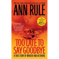 Too Late to Say Goodbye: A True Story of Murder and Betrayal - Mass Market Paperbound