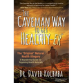 The Caveman Way to Get Healthy-Er: A Neanderthal Guide for Regaining Health Naturally - Paperback