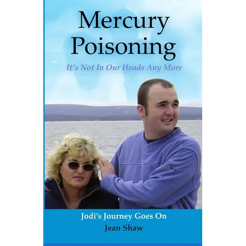 Mercury Poisoning It's Not In Our Heads Anymore: True Stories, Symptoms And Treatments - Paperback