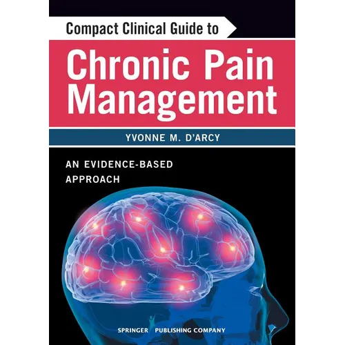 Compact Clinical Guide to Chronic Pain Management: An Evidence-Based Approach for Nurses - Paperback