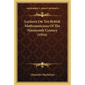 Lectures On Ten British Mathematicians Of The Nineteenth Century (1916) - Paperback