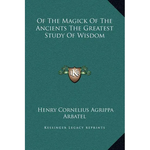 Of the Magick of the Ancients the Greatest Study of Wisdom - Hardcover
