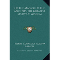 Of the Magick of the Ancients the Greatest Study of Wisdom - Hardcover