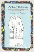 Our Emily Dickinsons: American Women Poets and the Intimacies of Difference - Hardcover