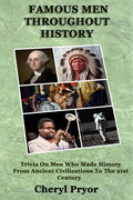 Famous Men Throughout History: Trivia On Men Who Made History From Ancient Civilizations To 21st Century - Paperback