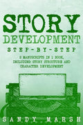 Story Development: Step-by-Step - 2 Manuscripts in 1 Book - Essential Story Writing, Story Mapping and Storytelling Tips Any Writer Can Learn - Paperback