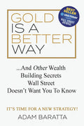Gold Is a Better Way: And Other Wealth Building Secrets Wall Street Doesn't Want You to Know - Paperback