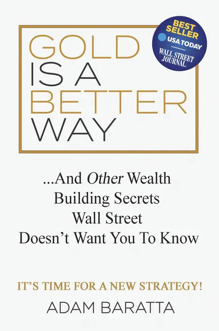 Gold Is a Better Way: And Other Wealth Building Secrets Wall Street Doesn't Want You to Know - Paperback
