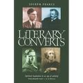 Literary Converts: Spiritual Inspiration in an Age of Unbelief - Paperback