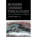 Modern Chinese Theologies: Volume 2: Independent and Indigenous - Hardcover