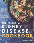 Essential Kidney Disease Cookbook: 130 Delicious, Kidney-Friendly Meals To Manage Your Kidney Disease (CKD) - Paperback