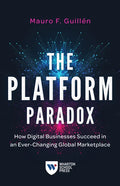 The Platform Paradox: How Digital Businesses Succeed in an Ever-Changing Global Marketplace - Paperback