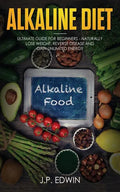Alkaline Diet: Ultimate Guide for Beginners - Naturally Lose Weight, Reverse Disease and Gain Unlimited Energy - Paperback