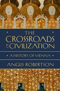 The Crossroads of Civilization: A History of Vienna - Hardcover