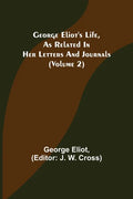 George Eliot's Life, as Related in Her Letters and Journals (Volume 2) - Paperback