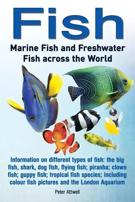 Fish: Marine Fish and Freshwater Fish Across the World: Information on Different Types of Fish: The Big Fish, Shark, Dog Fis - Paperback