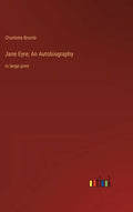 Jane Eyre; An Autobiography: in large print - Hardcover
