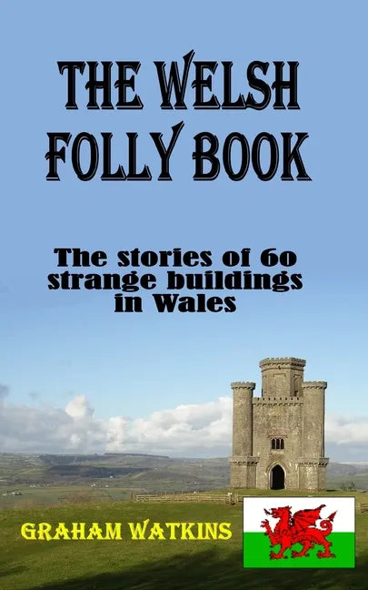The Welsh Folly Book: The stories of 60 strange buildings in Wales - Paperback