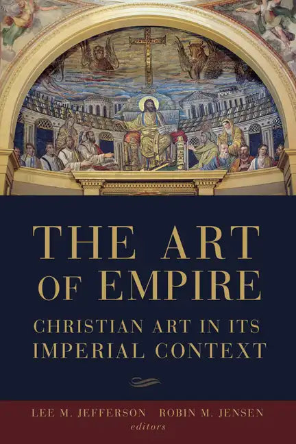 The Art of Empire: Christian Art in Its Imperial Context - Paperback
