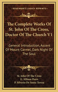 The Complete Works of St. John of the Cross, Doctor of the Church V1: General Introduction, Ascent of Mount Carmel, Dark Night of the Soul - Hardcover